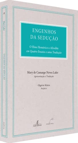 Engenhos da Sedução: O Hino Homérico a Afrodite em Quatro Ensaios e uma Tradução
