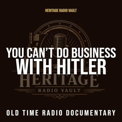 You Can&rsquo;t Do Business with Hitler &ndash; Old Time Radio War Documentary (OTR) cover art
