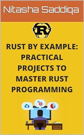 Rust by Example: Practical Projects to Master Rust Programming: From ...
