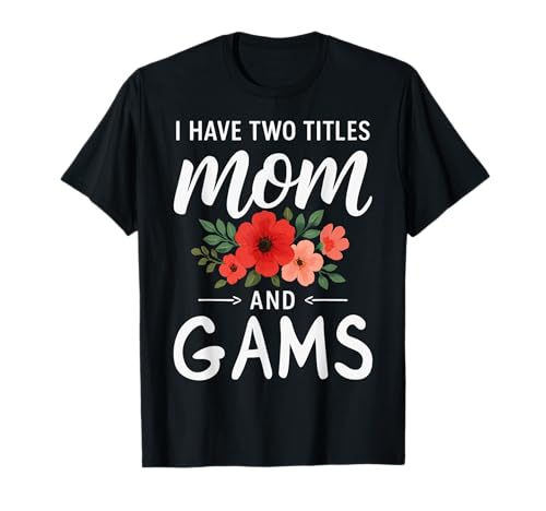 I Have Two Titles Mom and GAMS Mother’s Day Grandma T-Shirt