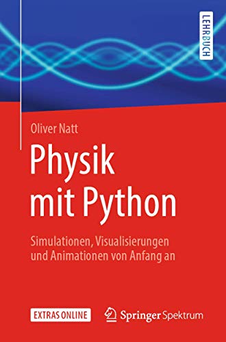 Physik mit Python: Simulationen, Visualisierungen und Animationen von Anfang an Physik mit Python: Simulationen, Visualisierungen und Animationen von Anfang an