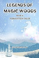 Forgotten Tales: Legends of Magic Woods (Book VI) B0D6C4TNLT Book Cover