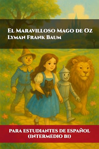 El maravilloso mago de Oz (Para estudiantes de español intermedio B1) | The Wonderful Wizard of Oz (For Intermediate B1 Spanish Students) (Spanish Edition)
