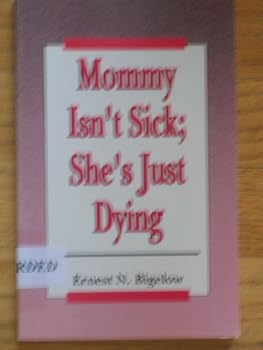 Paperback Mommy Isn't Sick: She's Just Dying Book