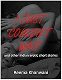 i just couldn't wait: a collection of erotic indian short stories (english edition)