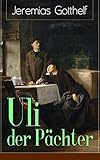 Uli der Pächter: Ein Bildungsroman des Autors von Die schwarze Spinne, Uli der Knecht und Michels Brautschau - Jeremias Gotthelf 