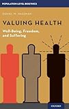 Valuing Health: Well-Being, Freedom, and Suffering (Population-Level Bioethics)