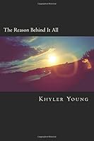 The Reason Behind It All 1530049512 Book Cover