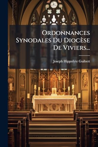 Ordonnances Synodales Du Diocèse De Viviers... (French Edition)
