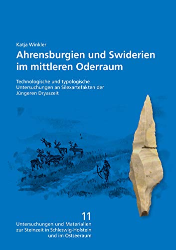 Ahrensburgien und Swiderien im mittleren Oderraum: Technologische und typologische Untersuchungen an Silexartefakten der Jüngeren Dryaszeit ... in Schleswig-Holstein und im Ostseeraum)