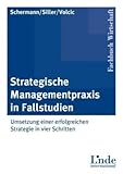 Strategische Managementpraxis in Fallstudien: Umsetzung einer erfolgreichen Strategie in vier Schritten