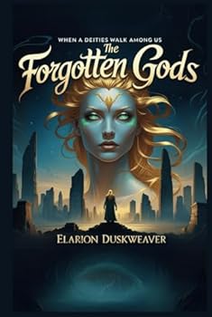 Hardcover The Forgotten Gods – When Deities Walk Among Us Book