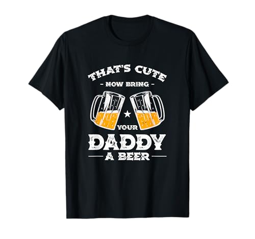 Eso es lindo, trae a tu papá una cerveza, papá divertido, humor, padre Camiseta