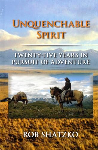 Unquenchable Spirit: Twenty-Five Years in Pursuit of Adventure