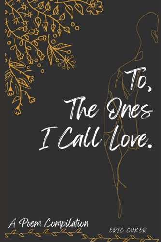 To, The Ones I Call Love (POETRY! AN HEART'S CALL)