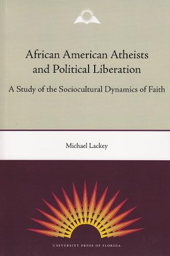 African American Atheists and Political Liberation: A Study of the Sociocultural Dynamics of Faith