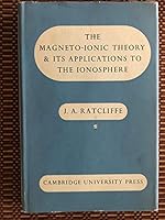 The Magneto Ionic Theory and Its Applications to the Ionosphere: A Monograph B0010ZNX8A Book Cover