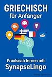 Griechisch für Anfänger: Praxisnah lernen mit SynapseLingo (Griechisch lernen 1)