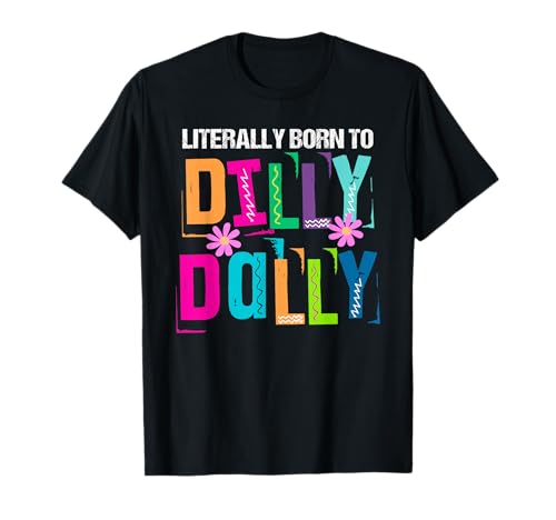 Literally Born to Dilly Dally Colorful T-Shirt