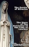 The Grotto of Miracles: The Story of The Sanctuary of Our Lady of Lourdes (Sacred Compass:...