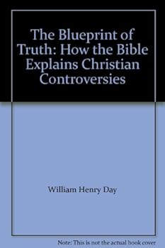 The Blueprint of Truth: How the Bible Explains Christian Controversies