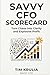 Savvy CFO Scorecard: Turn Chaos into Clarity and Explosive Profit