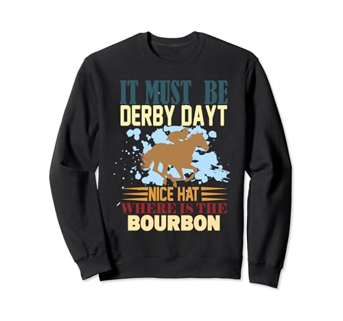 It Muste Be Derby Day Nice Funny Horse Racing For Men Women Felpa