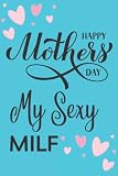 Happy Mother's Day My Sexy MILF: Personalized...