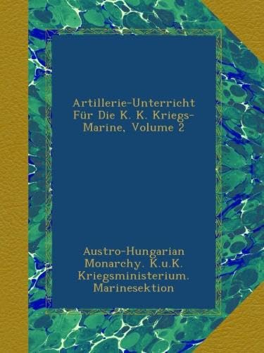 Artillerie-Unterricht Für Die K. K. Kriegs-Marine, Volume 2
