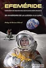 Efeméride. Certamen de relatos de Ciencia Ficción Apolo 11: 50 aniversario de la llegada a la luna (SIN COLECCION)