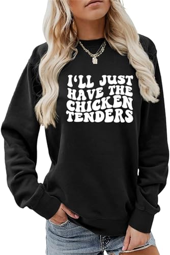 I'll Just Have the Chicken Tenders Sweatshirt Women Chicken Fall Shirt