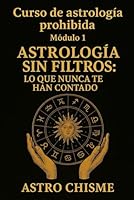 Curso de Astrología Prohibida: Módulo 1: Astrología sin filtros. Lo que nunca te han contado (Spanish Edition) B0F5NVRTDR Book Cover