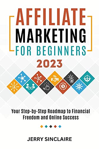 Affiliate Marketing For Beginners: Your Step-By-Step Roadmap To Financial Freedom And Online Success #TOP13