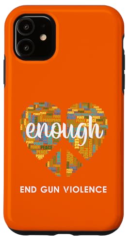 Wear Orange Heart Peace sign Enough End Gun Violence Enough Case for iPhone 11