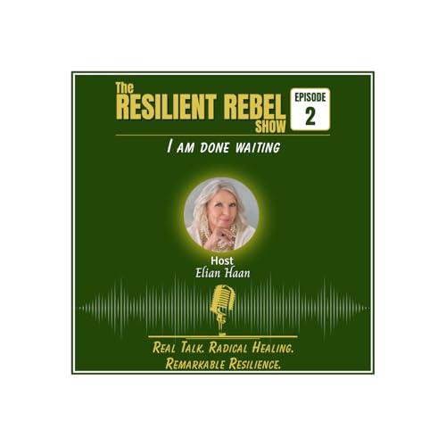 The Resilient Rebel Show Ep. 2: Done waiting on happiness