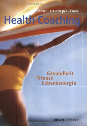 Health Coaching: Fitness - Gesundheit - Lebensenergie: Gesundheit, Fitness, Lebensenergie