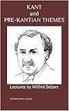 KANT and PRE-KANTIAN THEMES: Lectures by Wilfrid Sellars