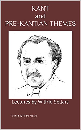KANT and PRE-KANTIAN THEMES: Lectures by Wilfrid Sellars