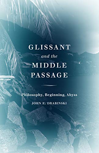  Glissant and the Middle Passage: Philosophy, Beginning, Abyss (Thinking Theory) (English Edition)