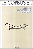 Le Corbusier. Per un'architettura d'interni