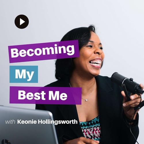 Becoming My Best Me with Keonie Hollingsworth Podcast By Keonie Hollingsworth cover art