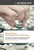 Urban Gurus - Turning growth into thriving: The quest for conscious leadership creating alignment and impact for a thriving world - Christina Kuenzle, Christian Haas 
