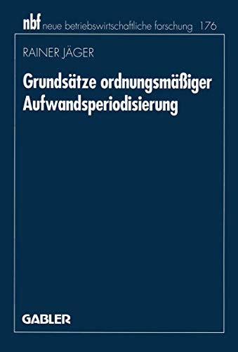 Grundsätze ordnungsmäßiger Aufwandsperiodisierung (neue betriebswirtschaftliche forschung (nbf), 11) (German Edition)