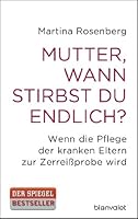 Mutter, wann stirbst du endlich?: Wenn die Pflege der kranken Eltern zur Zerreißprobe wird 3442381428 Book Cover