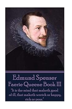 Paperback Edmund Spenser - Faerie Queene Book III: "It is the mind that maketh good of ill, that maketh wretch or happy, rich or poor." Book