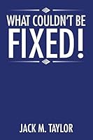 What Couldn’T Be Fixed! 1504957075 Book Cover