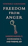 Freedom from Anger: Understanding It, Overcoming It, and Finding Joy