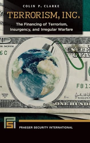 Terrorism, Inc.: The Financing of Terrorism, Insurgency, and Irregular Warfare (Praeger Security International)