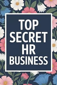 Top Secret HR Business Notebook: Funny Human Resources Journal, 110 Pages, 6x9 Lined Office Notebook, Gag Gift for HR Professionals & Coworkers