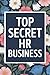 Top Secret HR Business Notebook: Funny Human Resources Journal, 110 Pages, 6x9 Lined Office Notebook, Gag Gift for HR Professionals & Coworkers